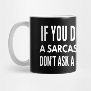 If You Don't Want A Sarcastic Answer Don't Ask A Stupid Question - Funny Sayings Mug